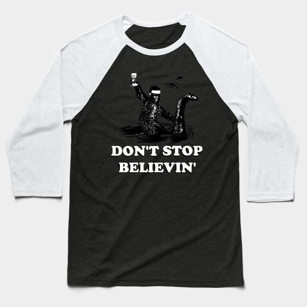 DON'T STOP BELIEVIN Baseball T-Shirt by thedeuce